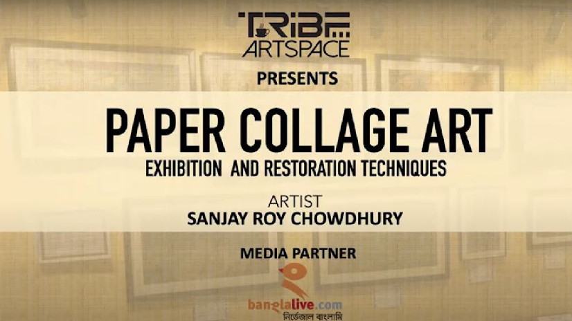 Tribe Artspace presents Collage Exhibition by Sanjay Roy Chowdhury